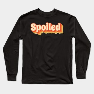 Spoiled - Funny Retro Style Long Sleeve T-Shirt